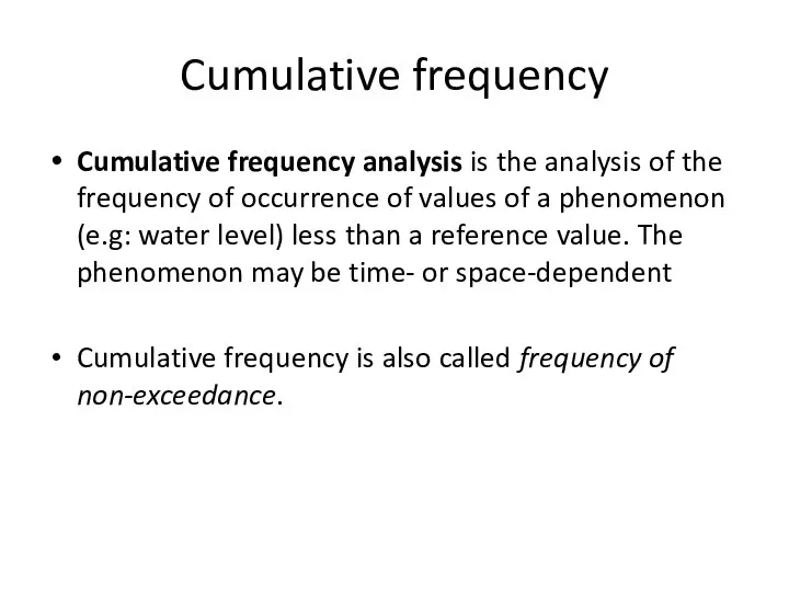 Cumulative frequency Cumulative frequency analysis is the analysis of the frequency