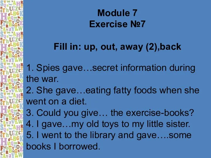 Module 7 Exercise №7 Fill in: up, out, away (2),back 1.