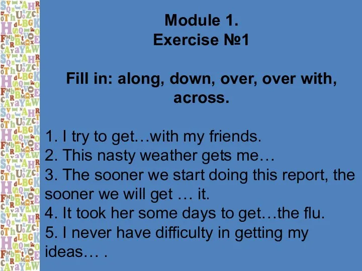 Module 1. Exercise №1 Fill in: along, down, over, over with,