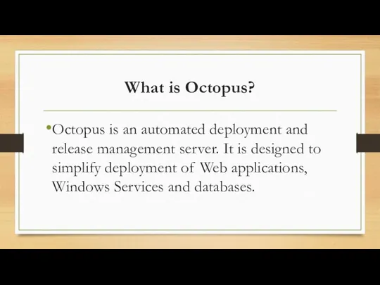 What is Octopus? Octopus is an automated deployment and release management