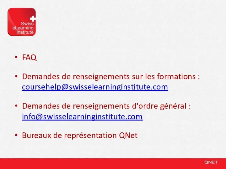 FAQ Demandes de renseignements sur les formations : coursehelp@swisselearninginstitute.com Demandes de