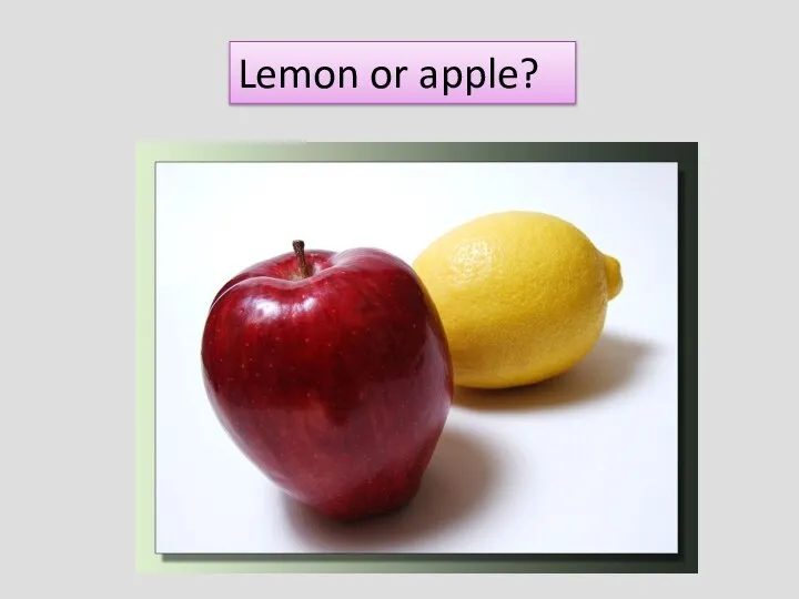 Lemon or apple?