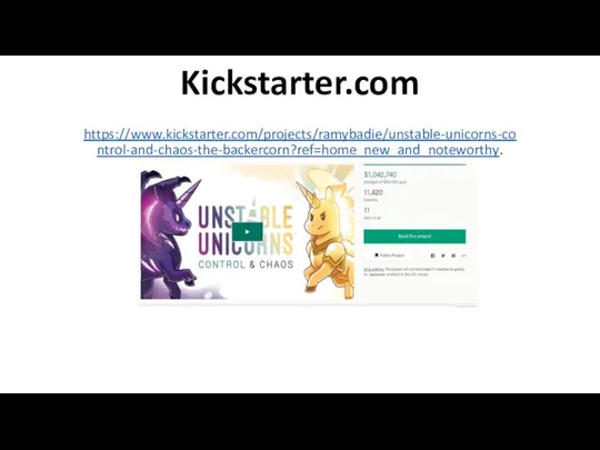 Kickstarter.com https://www.kickstarter.com/projects/ramybadie/unstable-unicorns-control-and-chaos-the-backercorn?ref=home_new_and_noteworthy.