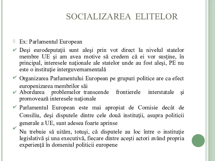 SOCIALIZAREA ELITELOR ? ✔ Ex: Parlamentul European Deşi eurodeputaţii sunt aleşi