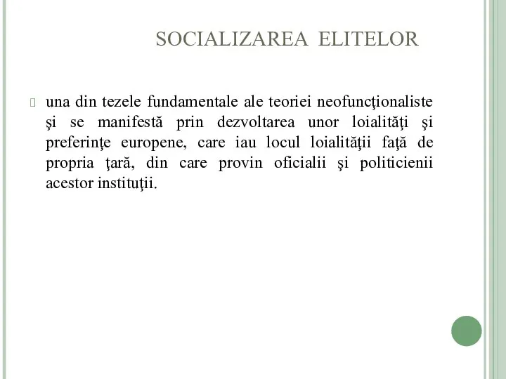 SOCIALIZAREA ELITELOR una din tezele fundamentale ale teoriei neofuncţionaliste şi se