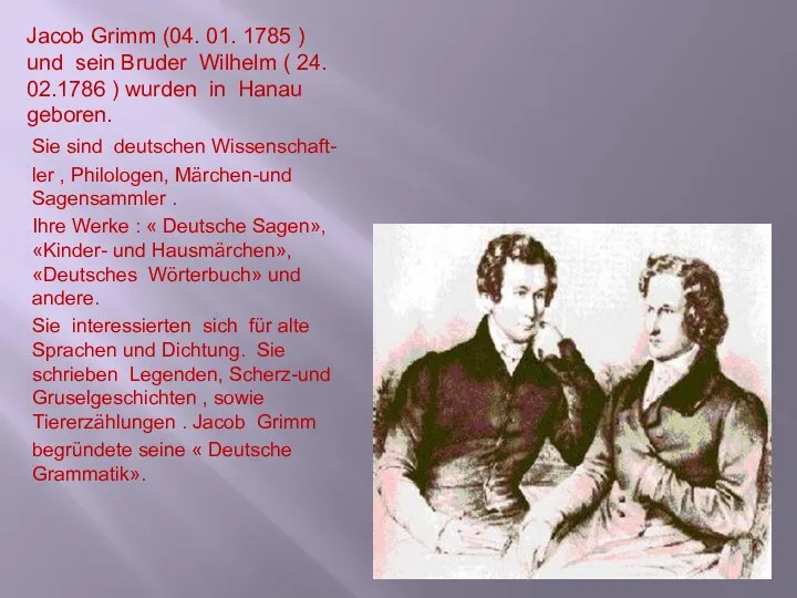 Jacob Grimm (04. 01. 1785 ) und sein Bruder Wilhelm (