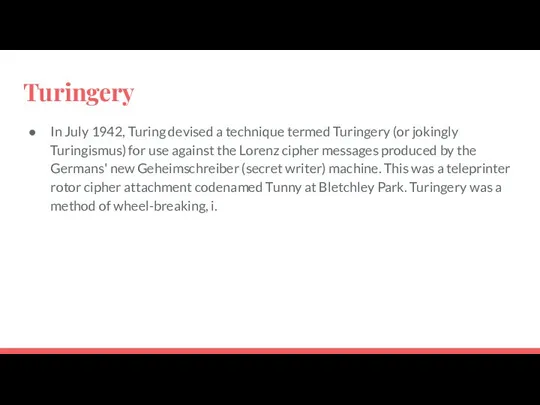 Turingery In July 1942, Turing devised a technique termed Turingery (or