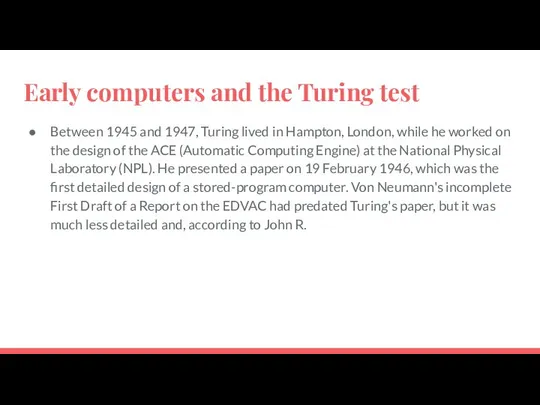 Early computers and the Turing test Between 1945 and 1947, Turing