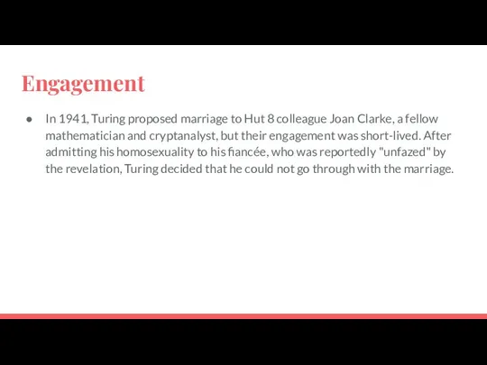 Engagement In 1941, Turing proposed marriage to Hut 8 colleague Joan