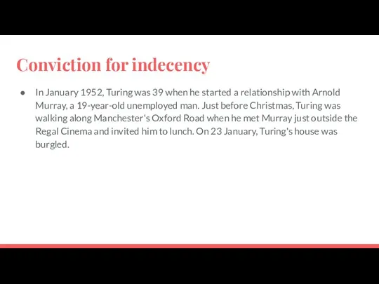 Conviction for indecency In January 1952, Turing was 39 when he
