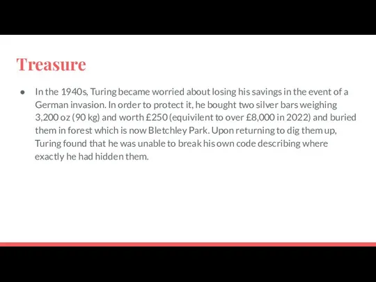 Treasure In the 1940s, Turing became worried about losing his savings