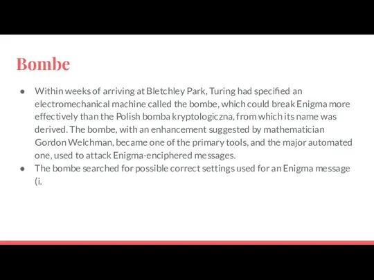 Bombe Within weeks of arriving at Bletchley Park, Turing had specified