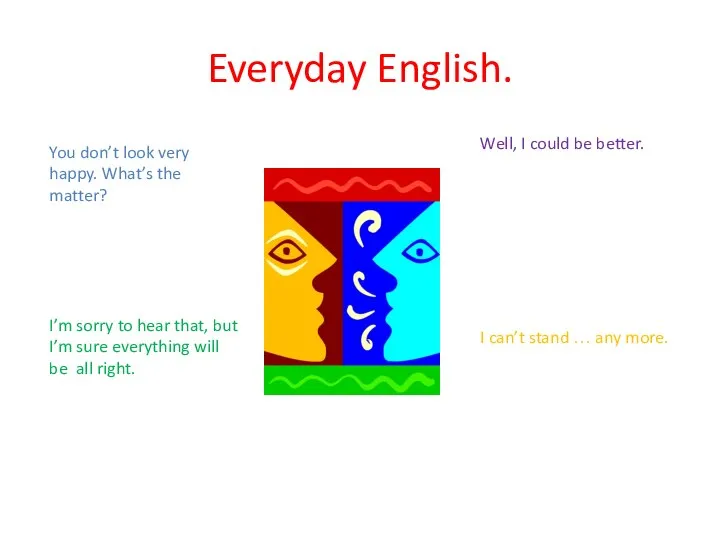 Everyday English. You don’t look very happy. What’s the matter? I’m