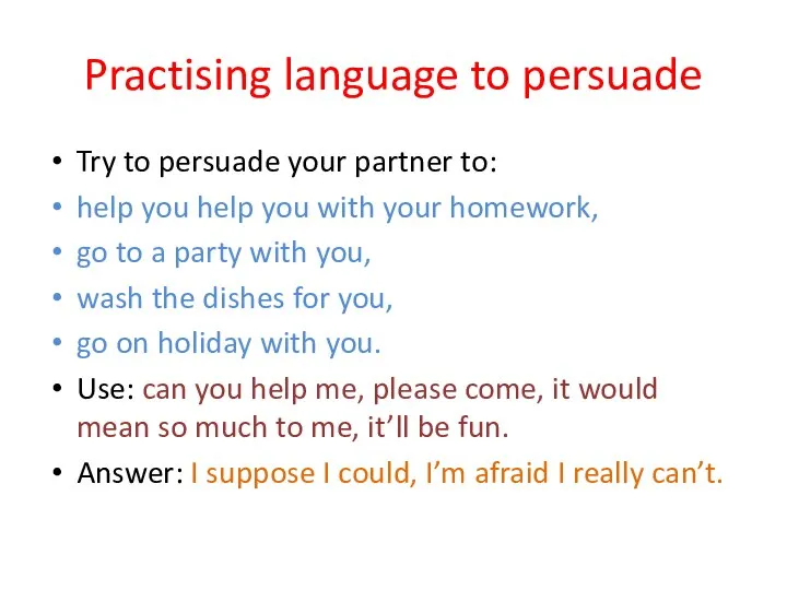 Practising language to persuade Try to persuade your partner to: help