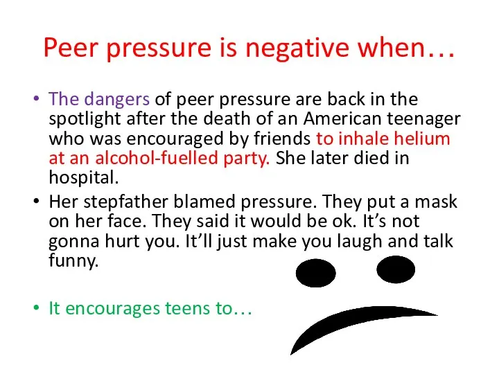 Peer pressure is negative when… The dangers of peer pressure are