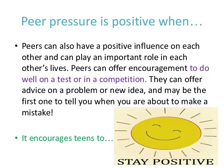 Peer pressure is positive when… Peers can also have a positive