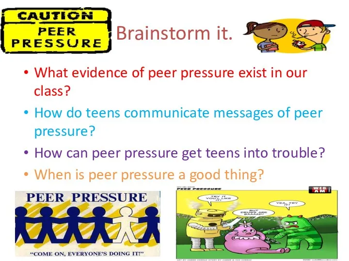 Brainstorm it. What evidence of peer pressure exist in our class?