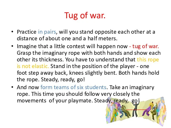 Tug of war. Practice in pairs, will you stand opposite each