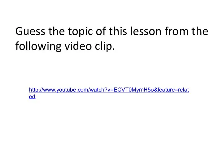 http://www.youtube.com/watch?v=ECVT0MymH5o&feature=related Guess the topic of this lesson from the following video clip.