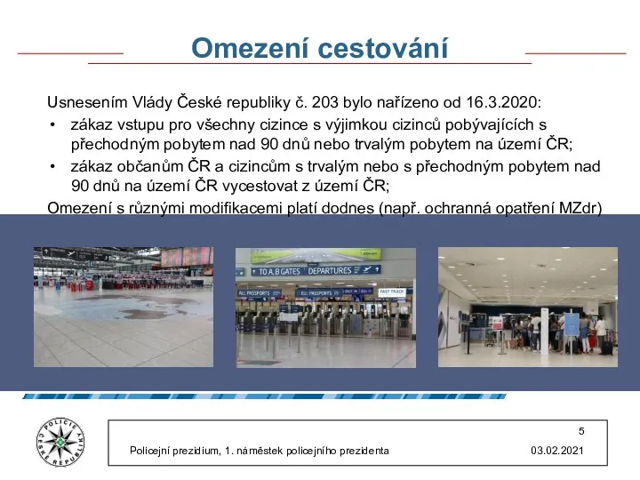 Omezení cestování Usnesením Vlády České republiky č. 203 bylo nařízeno od