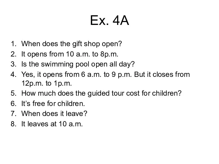 Ex. 4A When does the gift shop open? It opens from