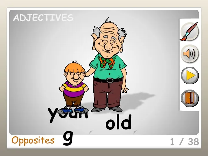 1 / 38 young old Opposites ADJECTIVES