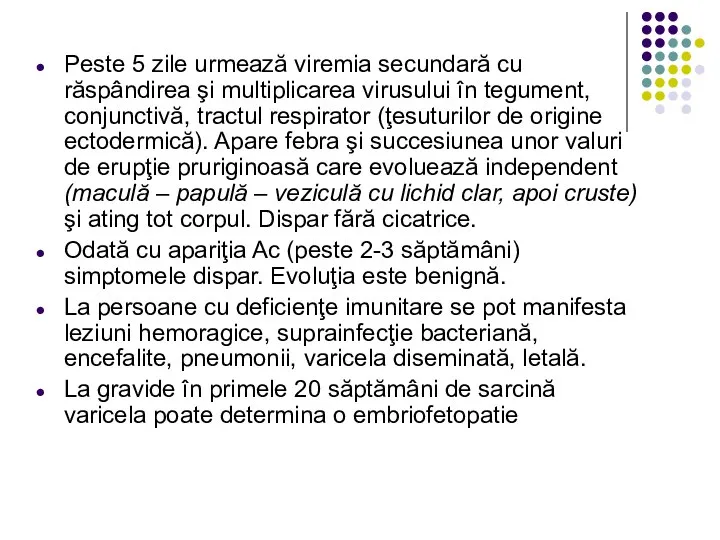 Peste 5 zile urmează viremia secundară cu răspândirea şi multiplicarea virusului