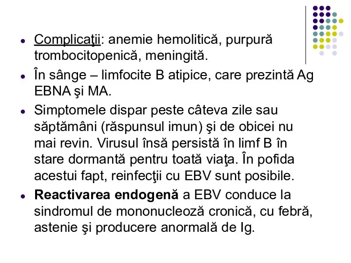 Complicaţii: anemie hemolitică, purpură trombocitopenică, meningită. În sânge – limfocite B