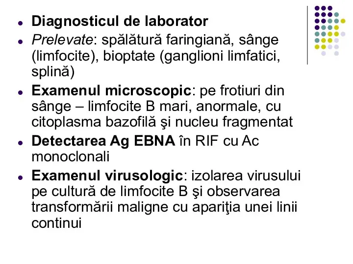 Diagnosticul de laborator Prelevate: spălătură faringiană, sânge (limfocite), bioptate (ganglioni limfatici,