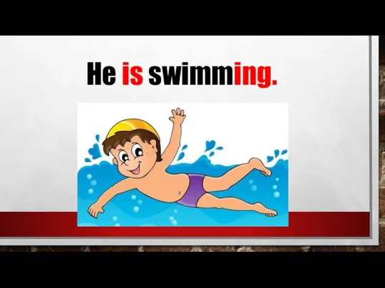 He is swimming.