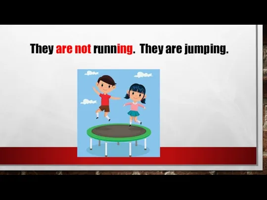 They are not running. They are jumping.