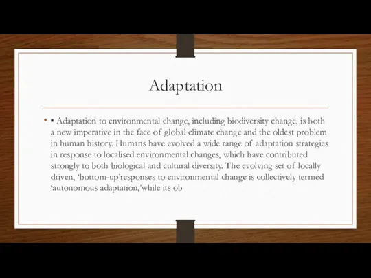 Adaptation ▪ Adaptation to environmental change, including biodiversity change, is both