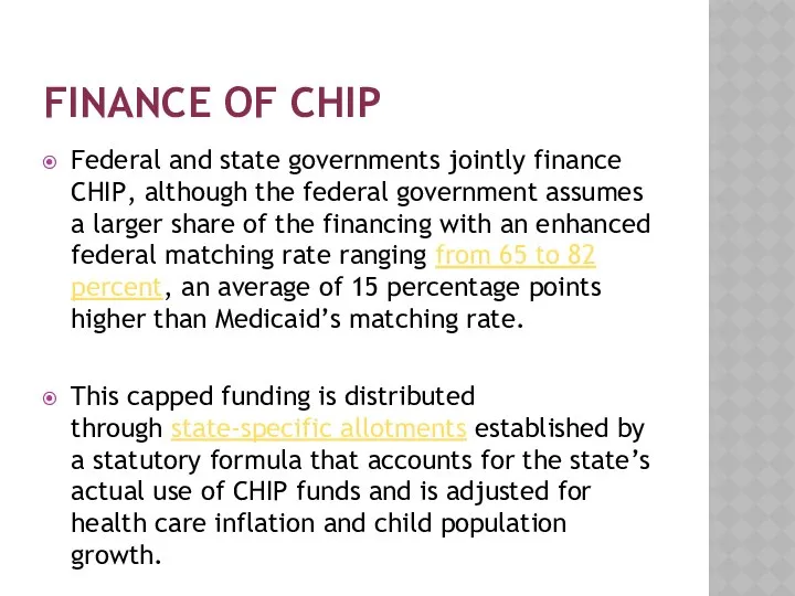 FINANCE OF CHIP Federal and state governments jointly finance CHIP, although