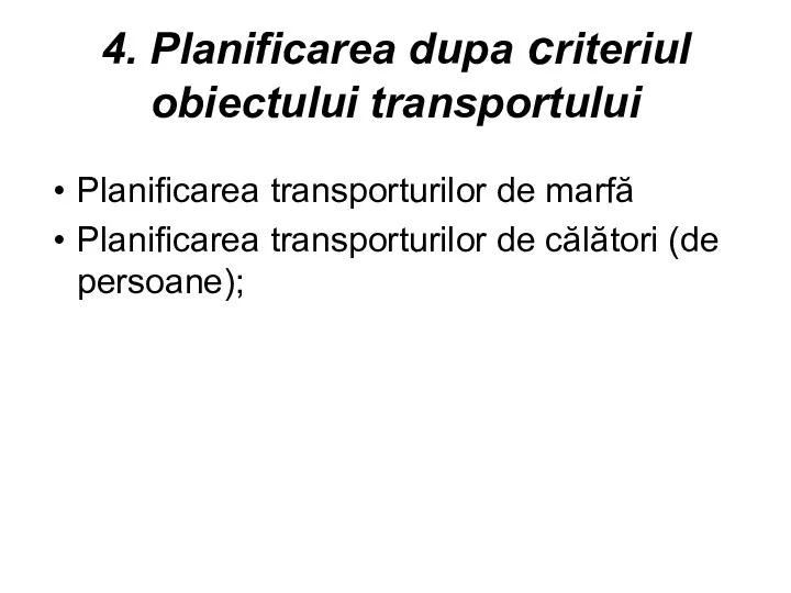 4. Planificarea dupa criteriul obiectului transportului Planificarea transporturilor de marfă Planificarea transporturilor de călători (de persoane);