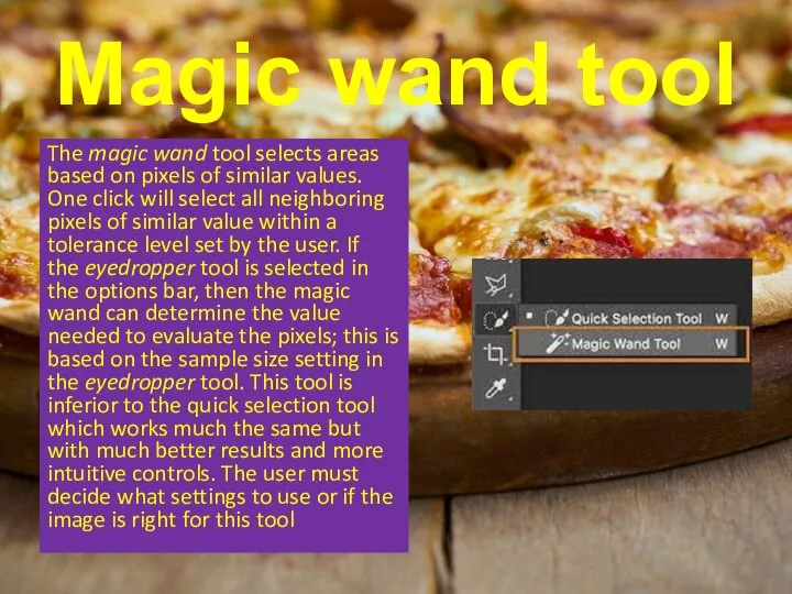 Magic wand tool The magic wand tool selects areas based on