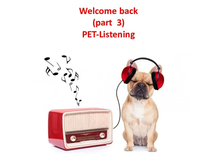 Welcome back (part 3) PET-Listening