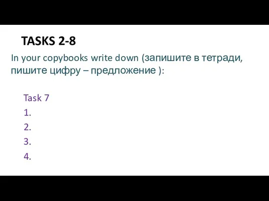 TASKS 2-8 Task 7 1. 2. 3. 4. In your copybooks