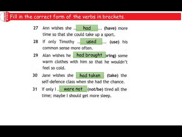 Fill in the correct form of the verbs in brackets. had