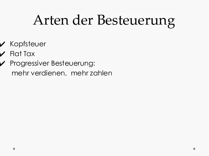 Arten der Besteuerung Kopfsteuer Flat Tax Progressiver Besteuerung: mehr verdienen, mehr zahlen