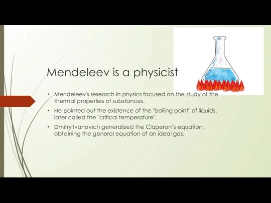 Mendeleev is a physicist Mendeleev's research in physics focused on the