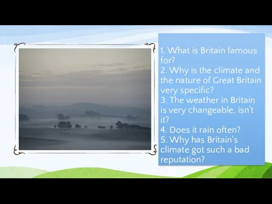 1. What is Britain famous for? 2. Why is the climate