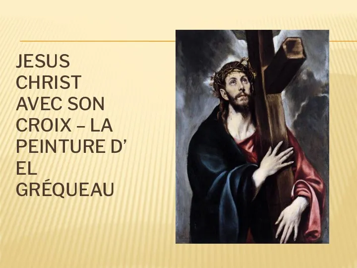 JESUS CHRIST AVEC SON CROIX – LA PEINTURE D’ EL GRÉQUEAU