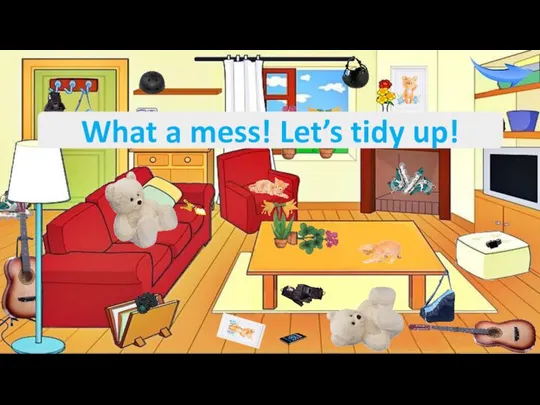 What a mess! Let’s tidy up!