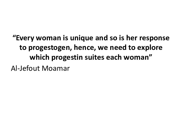 “Every woman is unique and so is her response to progestogen,