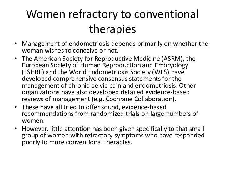 Women refractory to conventional therapies Management of endometriosis depends primarily on