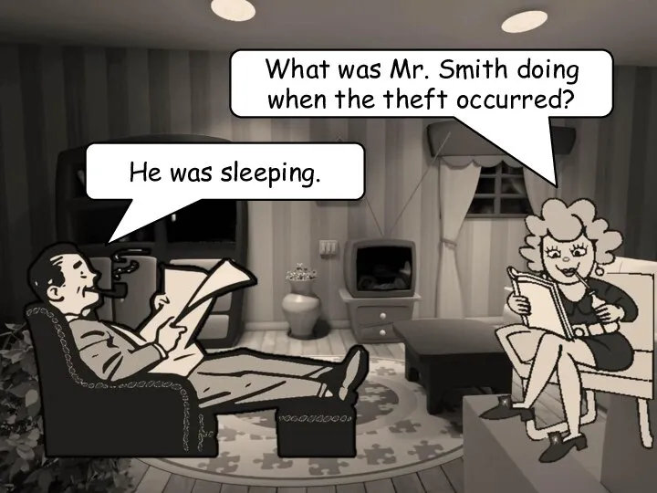 What was Mr. Smith doing when the theft occurred? He was sleeping.