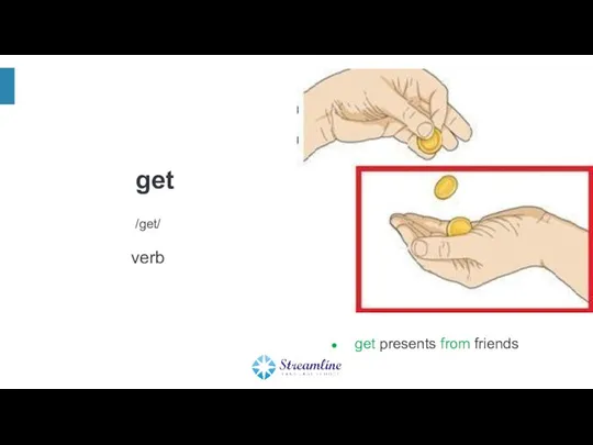 get /get/ verb get presents from friends