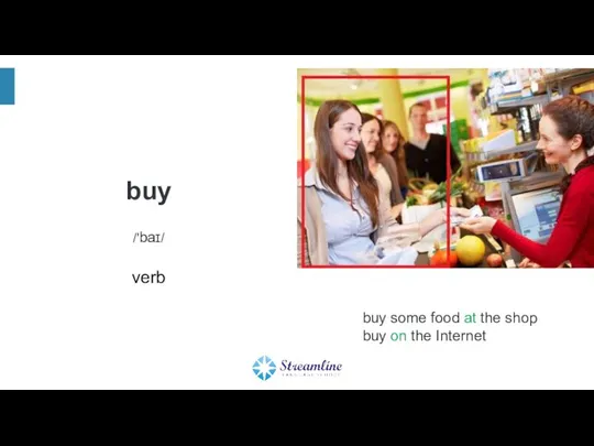 buy /'baɪ/ verb buy some food at the shop buy on the Internet