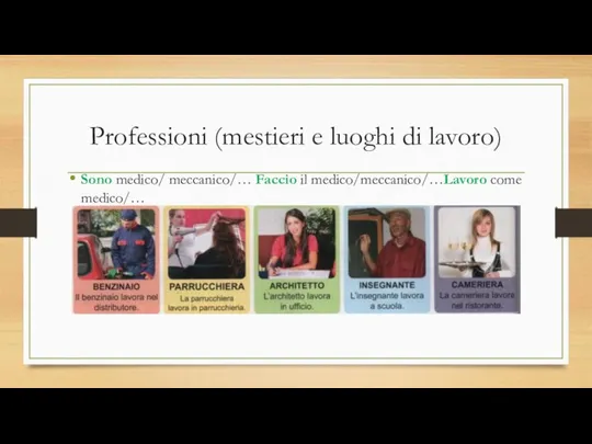 Professioni (mestieri e luoghi di lavoro) Sono medico/ meccanico/… Faccio il medico/meccanico/…Lavoro come medico/…