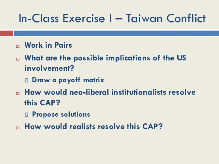 In-Class Exercise I – Taiwan Conflict Work in Pairs What are